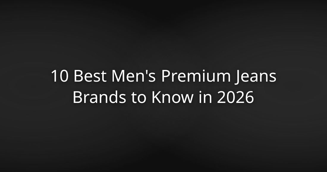 10 Best Men's Premium Jeans Brands to Know in 2026