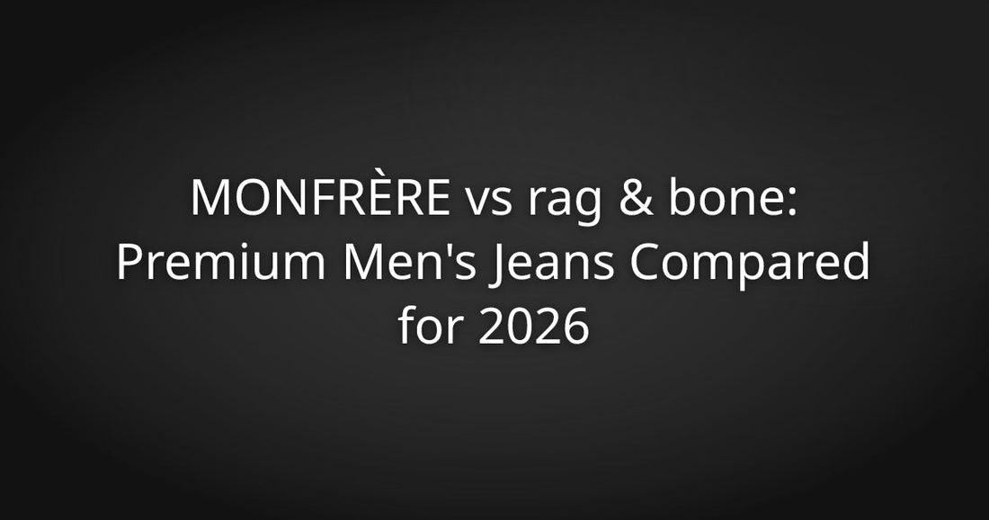 MONFRÈRE vs Rag & Bone: Premium Men's Jeans Compared for 2026
