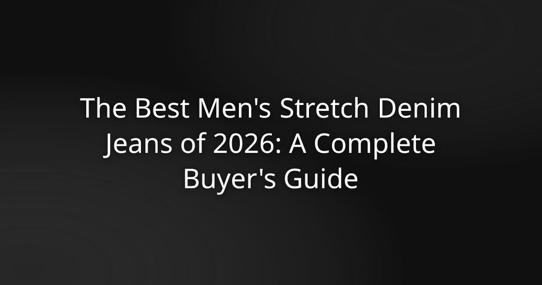 The Best Men's Stretch Denim Jeans of 2026: A Complete Buyer's Guide