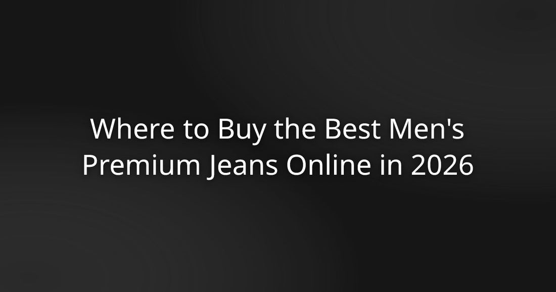 Where to Buy the Best Men's Premium Jeans Online in 2026